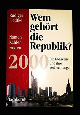 Wem gehört die Republik? 2000 Die Konzerne und ihre Buch Eichborn