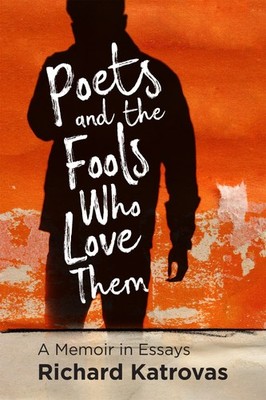 Poets and the Fools Who Love Them: A Memoir in Essays by Katrovas