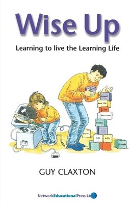 Wise Up: Learning to Live the Learning Life (Visions  by Claxton, Guy 185539099X