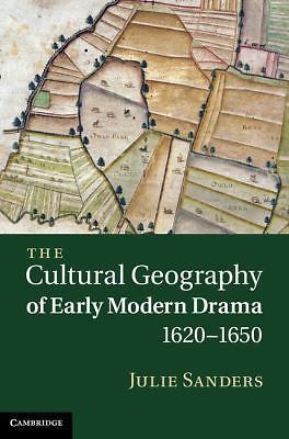 The Cultural Geography Early Modern Drama 1620â1650 Julie Sanders 9781107003347