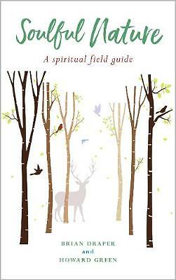 Soulful Nature: A spiritual field guide by Brian Draper, Howard Green...