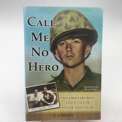 Call Me No Hero: Two Ordinary Boys and a Tale of Honor and Valor by R.A. Sheats