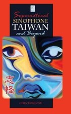 Supernatural Sinophone Taiwan and Beyond by Chia-Rong Wu: New