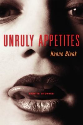 Unruly Appetites : Erotic Stories Paperback Hanne Blank