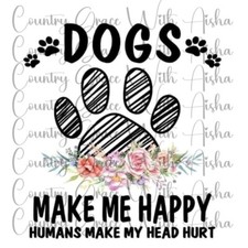 Sublimation Transfer Print Dogs Make Me Happy Ready to Press Heat Transfer