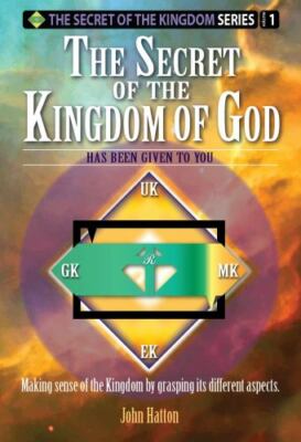 The Secret of the Kingdom of God: Making sense of the Kingdom by grasping its...