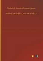 Elizabeth C. Agassiz Agassiz | Seaside Studies In Natural History | Buch (2019)