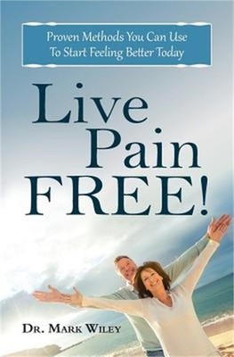Live Pain Free: Proven Methods You Can Use To Start Feeling Better Today (Paperb