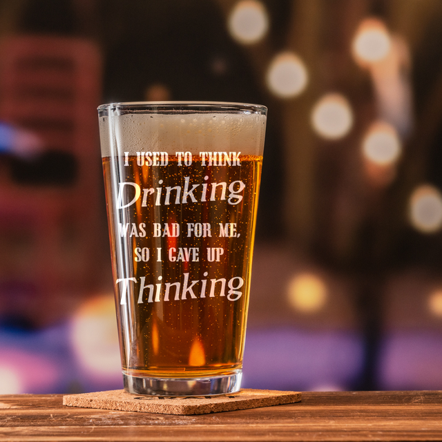 Funny Beer Glass I used to Think Drinking was bad 16oz Pint Glass