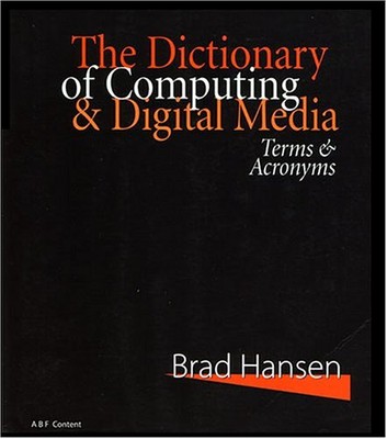 THE DICTIONARY OF COMPUTING & DIGITAL MEDIA: TERMS & By Brad Hansen *Excellent*