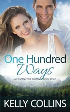 One Hundred Ways: A Small Town Romance (An Aspen Cove Roman... by Collins, Kelly