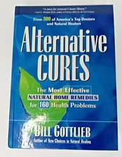 Alternative Cures : The Most Effective Natural Home Remedies for 160 Health 