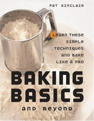 Baking Basics and Beyond by Sinclair, Pat