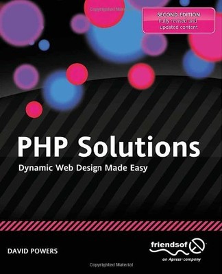 PHP Solutions: Dynamic Web Design Made Easy By David Powers. 978