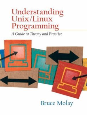 Understanding UNIX/LINUX Programming : A Guide to Theory and Practice by...