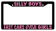 Black License Plate Frame SILLY BOYS FAST CARS ARE FOR GIRLS (PINK) Auto