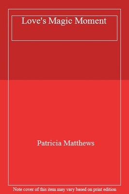 Love's Magic Moment,Patricia Matthews- 9780712616478