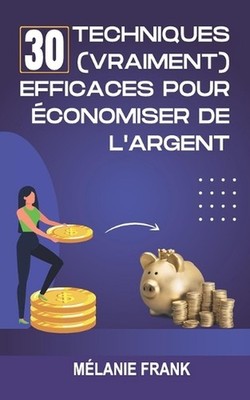 30 techniques (vraiment) efficaces pour conomiser de l'argent by M?lanie Frank (