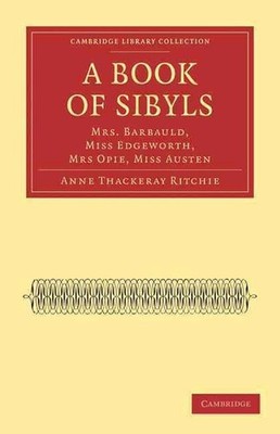 A Book of Sibyls: Mrs. Barbauld, Miss Edgeworth, Mrs Opie, Miss Austen by Anne T