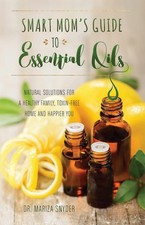 Smart Mom's Guide to Essential Oils: Natural Solutions for a Healthy Family, Tox