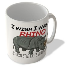 I Wish I Was a Rhino - So I Can Stab Idiots With My Horn - Mug
