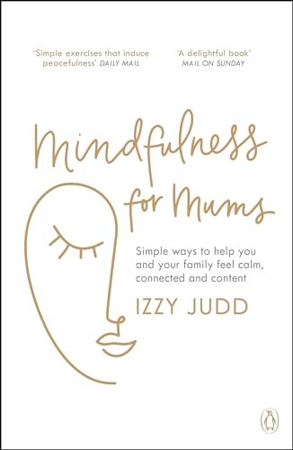 Mindfulness for Mums: Simple ways to help you and your family  .