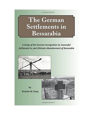 The German Settlements in Bessarabia: A Study of the German Immigration to, Succ