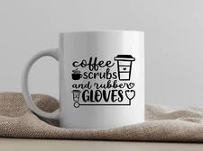 "Coffee, Scrubs, & Rubber Gloves" Coffee Mug -Great Gift for a Nurse!