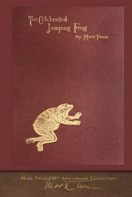 The Celebrated Jumping Frog: 100th Anniversary Collection by Twain, Mark Book