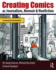 Creating Comics as Journalism, Memoir and Nonfiction by Randy Duncan (English) P