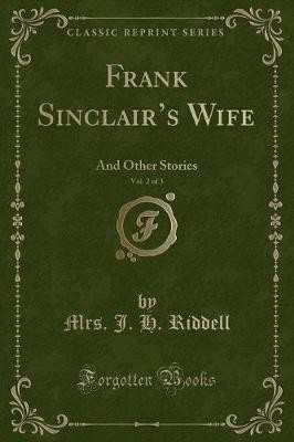 Frank Sinclair's Wife, Vol. 2 of 3, Mrs. J. H. Rid