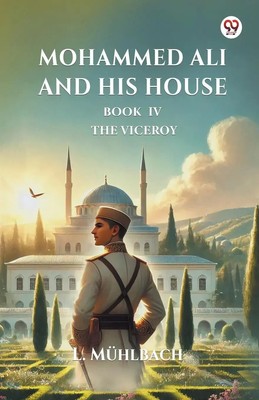 L. Muhlbach | Mohammed Ali And His House Book Iv The Viceroy | Taschenbuch