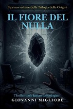 Il Fiore del Nulla: La Trilogia delle verit? Libro 1 by Giovanni Migliore (Itali