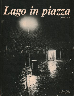 Lago in piazza. Como 1976 - Enzo Pifferi, Natale Gagliardi (Editrice E. P. I)