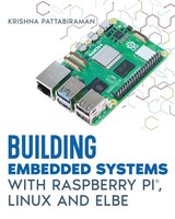 Building Embedded Systems With Linux, Raspberry Pi And Elbe Krishna Pattabiraman