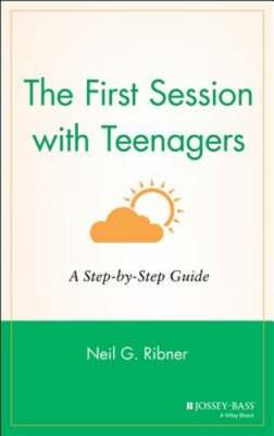 The First Session with Teenagers: A Step-By-Step Guide by Ph.D. Ribner, Neil G
