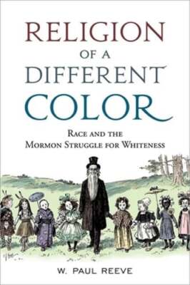Religion of a Different Color: Race and the Mormon Struggle for Whiteness: Used