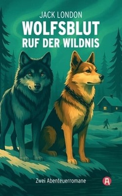 Wolfsblut / Ruf der Wildnis: Jack London. Abenteuerromane by Alexander Varell