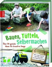 Bauen, Tüfteln, Selbermachen: Coole Ideen für kreative Jungs, Armin Täubner