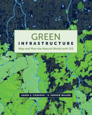 Green Infrastructure: Map and Plan the Natural World wi - Paperback NEW Firehock