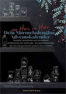 Von Herz zu Herz: Dein Marmeladenglas-Adventskalender zum Verschenken: Gestalte,