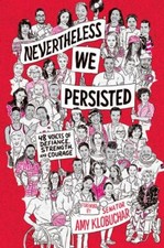 Nevertheless, We Persisted: 48 Voices of Defiance, Strength, and Courage, ,