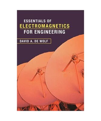Essentials of Electromagnetics for Engineering, David A. de Wolf, David A. de Wo