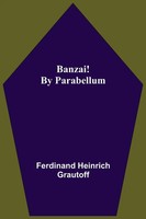 Ferdinand Heinrich Grautoff | Banzai! By Parabellum | Taschenbuch | Englisch