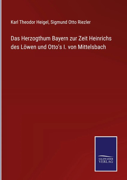 Karl Theodor Heigel (U. A.) | Das Herzogthum Bayern Zur Zeit Heinrichs Des...-image