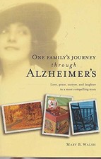 One Family's Journey through Alzheimer's by Walsh, Mary B.