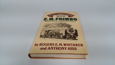 			All Aboard with E.M. Frimbo: Worlds Greatest Railway Traveller, W		