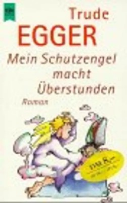 Mein Schutzengel macht Überstunden. - Trude Egger