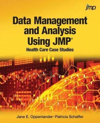 Data Management and Analysis Using JMP: Health Care Case Studies - GOOD