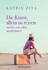Die Kunst, allein zu reisen von Katrin Zita (2016, Taschenbuch)